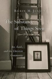 Cover of: The Substance Of Things Seen: Art, Faith, And The Christian Community (Calvin Institute of Christian Worship Liturgical Studies)