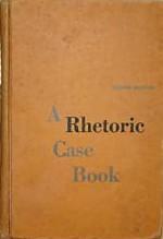 Cover of: A rhetoric case book.