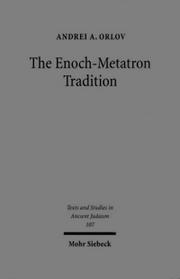 Cover of: TSAJ. Texte und Studien zum Antiken Judentum, Bd. 107: The Enoch-Metatron tradition