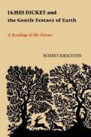 James Dickey and the Gentle Ecstasy of Earth:  a Reading of the Poems by Robert Kirschten