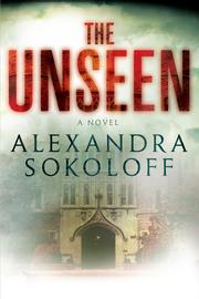 The unseen by Alexandra Sokoloff