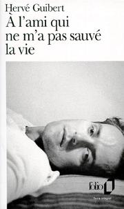 Cover of: A l'ami qui ne m'a pas sauvé la vie by Hervé Guibert