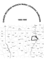 Earliest recorded Madison Parish, Louisiana marriages, 1866-1880 by Richard P. Sevier