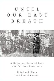 Cover of: Until our last breath: a Holocaust story of love and partisan resistance