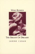 Cover of: Who buried the breast of dreams by Janine Canan