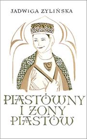 Cover of: Piastówny i żony Piastów. by Jadwiga Żylińska