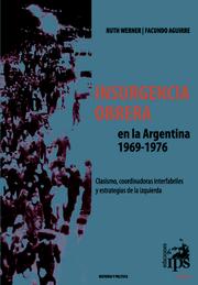 Cover of: Insurgencia obrera en la Argentina, 1969-1976: clasismo, coordinadoras interfabriles y estrategias de la izquierda