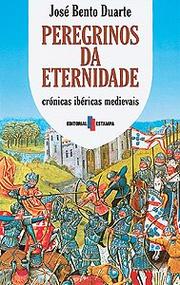 Cover of: Peregrinos da Eternidade: Crónicas Ibéricas Medievais