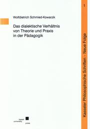Cover of: Das dialektische Verhältnis von Theorie und Praxis in der Pädagogik by Wolfdietrich Schmied-Kowarzik