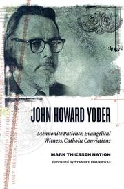 Cover of: John Howard Yoder: Mennonite patience, evangelical witness, Catholic convictions