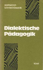 Cover of: Dialektische Pädagogik by Wolfdietrich Schmied-Kowarzik