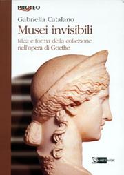 Cover of: Musei invisibili: l'idea e forma della collezione nell'opera di Goethe