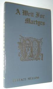 Cover of: A writ for martyrs by Eustace Clarence Mullins, Eustace Mullins