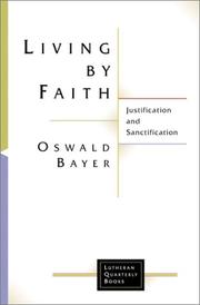 Cover of: Living by Faith: Justification and Sanctification (Lutheran Quarterly Books)