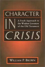 Cover of: Character in crisis: a fresh approach to the Wisdom literature of the Old Testament