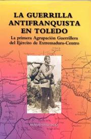 Cover of: La guerrilla antifranquista en Toledo: la primera agrupación guerrillera del ejercito de Extremadura-centro