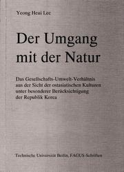 Cover of: Der Umgang mit der Natur: Das Gesellschafts-Umwelt-Verhältnis aus der Sicht der ostasiatischen Kulturen unter besonderer Berücksichtigung der Republik Korea