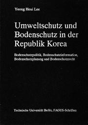 Cover of: Umweltschutz und Bodenschutz in der Republik Korea by Prof. Dr.-Ing. habil. Yeong Heui Lee (이영희)