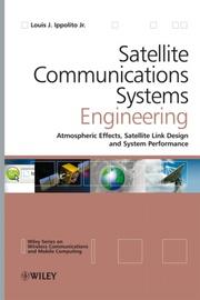 Cover of: Satellite communications systems engineering: atmospheric effects, satellite link design, and system performance