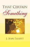 Cover of: That Certain Something by J. Jean Elliott