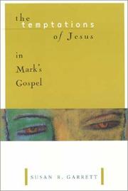 The temptations of Jesus in Mark's Gospel by Susan R. Garrett