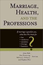 Cover of: Marriage Health and the Professions: If Marriage Is Good for You, What Does This Mean for Law, Medicine, Ministry, Therapy, and Business (Religion, Marriage, and Family Series,)
