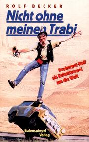 Cover of: Nicht ohne meinen Trabi. Drehorgel- Rolf als Eulenspiegel um die Welt.