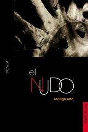 Cover of: El nudo by Rodrigo Soto, Rodrigo Soto, Rodrigo Soto, Rodrigo Soto