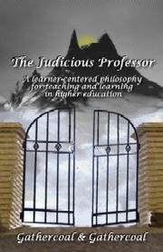 Cover of: The Judicious Professor: A Learner-Centered Philosophy for Teaching and Learning in Higher Education