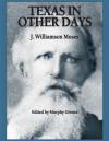 Texas in Other Days by J. Williamson Moses