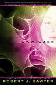 WWW : wake by Robert J. Sawyer