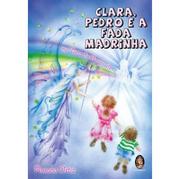 Cover of: Clara Pedro e a Fada Madrinha Clara Pedro e a Fada Madrinha: Na Terra do Arco-íris