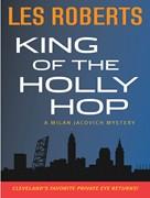 Cover of: The King of the Holly Hop: a Milan Jacovich mystery