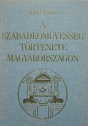 Cover of: A szabadkőművesség története Magyarországon