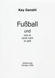 Cover of: Fußball und was es sonst noch so gibt by Kay Ganahl