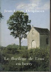 Cover of: Le florilège de l'eau en Berry: fontaines saintes, fontaines à légendes, fontaines à vertus du département de l'Indre