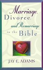 Cover of: Marriage, divorce, and remarriage in the Bible by Jay Edward Adams