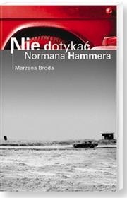 Cover of: Nie dotykac Normana Hammera, czyli krotka historia ucieczki w glab siebie