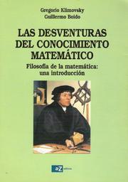 Cover of: Las desventuras del conocimiento matemático: Filosofía de la matemática: una introducción