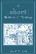 Cover of: A short systematic theology by Paul F. M. Zahl