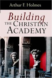 Cover of: Building the Christian Academy by Arthur F. Holmes