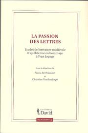 Cover of: La passion des lettres: études de littérature médiévale et québécoise en hommage à Yvan Lepage