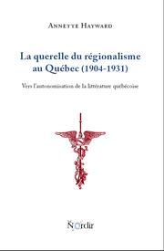 Cover of: La querelle du régionalisme au Québec, 1904-1931: vers l'autonomisation de la littérature québécoise