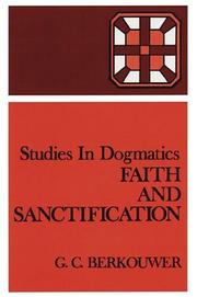 Cover of: Faith and Sanctification (Studies in Dogmatics) | G. C. Berkouwer