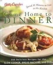 Cover of: Betty Crocker Come Home To Dinner by Betty Crocker