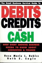 Cover of: The small business survival guide to debits, credits and cash: what every growing business needs to know about accounting & finance