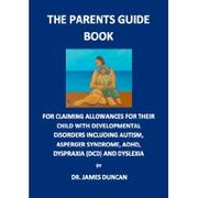 Cover of: parents guide book for claiming allowances for their children with developmental disorders including autism, Asperger syndrome, ADHD, dyspraxia (DCD) and dyslexia