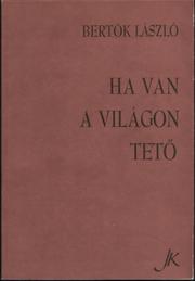 Cover of: Ha van a világon tető: [versek]