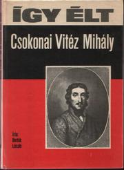 Cover of: Így élt Csokonai Vitéz Mihály