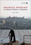 Mi sono perso a Genova by Maurizio Maggiani